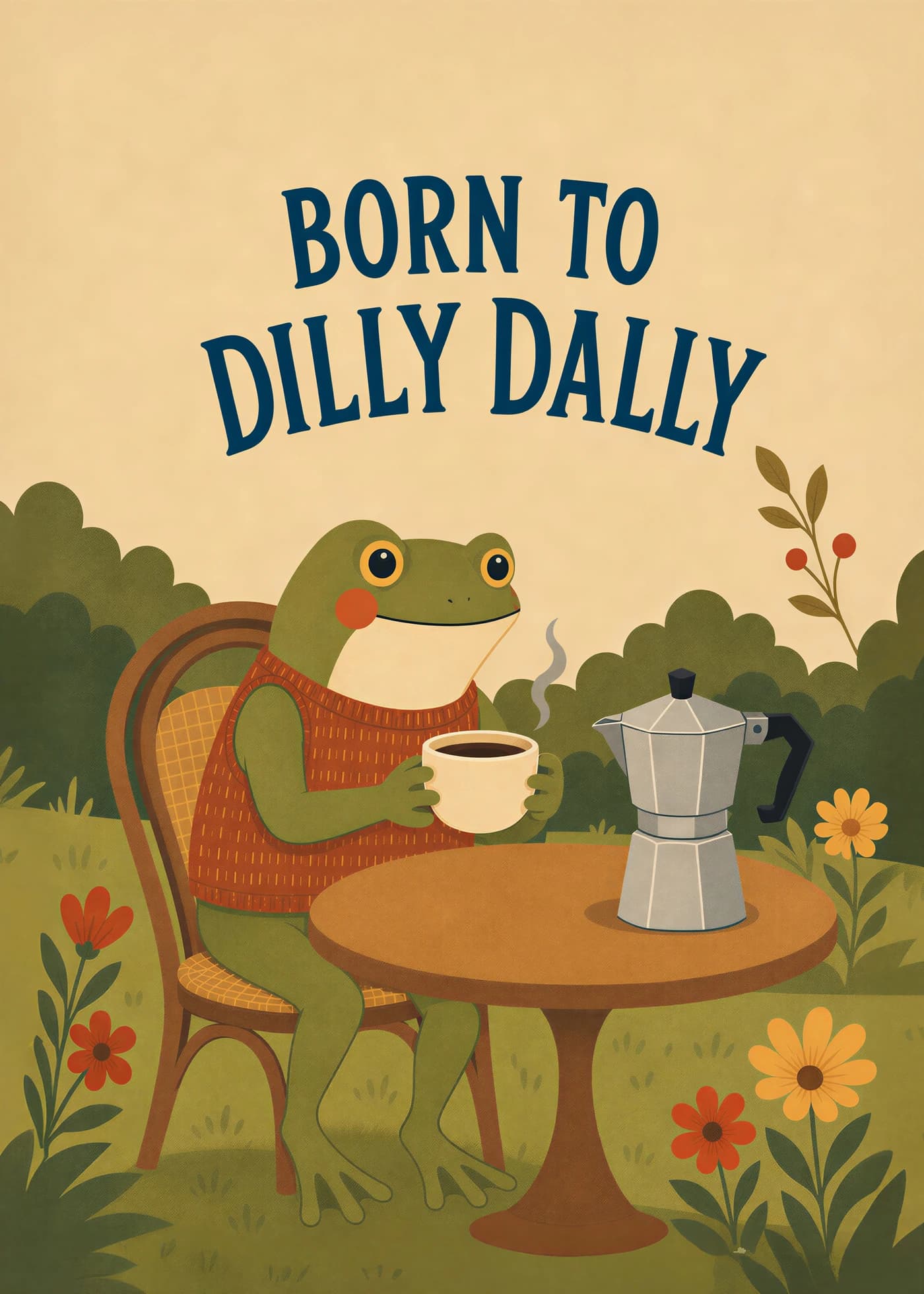 Frog in a rust-coloured jumper enjoying coffee in a flower-filled garden beneath the words Born to Dilly Dally